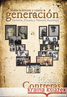 Hasta la tercera y cuarta generación: Herencia, rituales y patrones familiares Contreras, Rosalío 9781512760439 WestBow Press