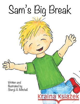 Sam's Big Break Sheryl a. Mitchell 9781512761610 WestBow Press