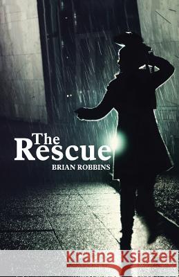 The Rescue Brian Robbins 9781512761719 WestBow Press