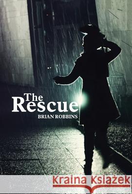 The Rescue Brian Robbins 9781512761726 WestBow Press