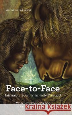 Face-to-Face: Intimately Seen, Intimately Pursued Bursey, Trinity 9781512762143