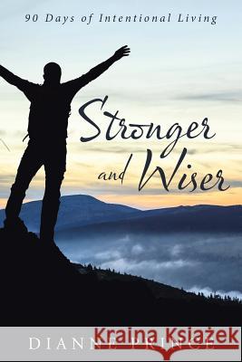 Stronger and Wiser: 90 Days of Intentional Living Dianne Prince 9781512762808