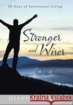 Stronger and Wiser: 90 Days of Intentional Living Dianne Prince 9781512762815