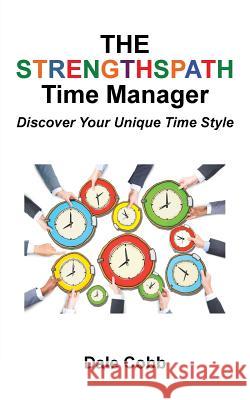 The Strengthspath Time Manager: Discover Your Unique Time Style Dale Cobb 9781512764574 WestBow Press