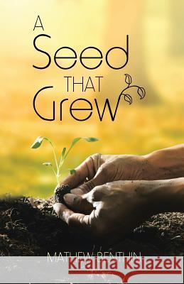 A Seed That Grew Mathew Benthin 9781512765441 WestBow Press