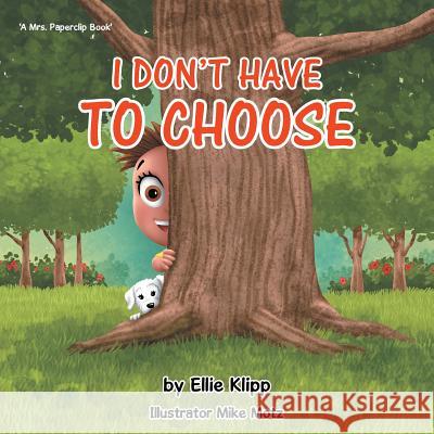 I Don't Have To Choose Klipp, Ellie 9781512765977 WestBow Press