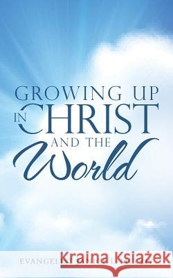 Growing Up in Christ and the World Evangelist Janice L. McCoy 9781512767315 WestBow Press