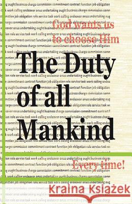 The Duty Of All Mankind: God wants us to choose Him every time! Grosvenor, Arrion 9781512767827