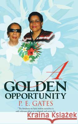 A Golden Opportunity P E Gates 9781512768145 WestBow Press