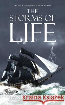 The Storms of Life Danny Bentsen 9781512768602 WestBow Press