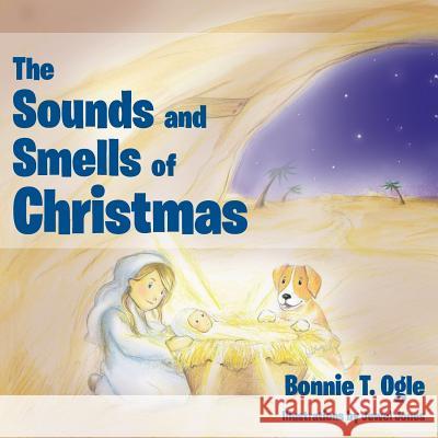 The Sounds and Smells of Christmas Bonnie T. Ogle 9781512768961 WestBow Press