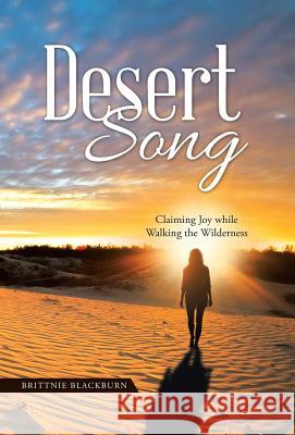 Desert Song: Claiming Joy while Walking the Wilderness Blackburn, Brittnie 9781512770247