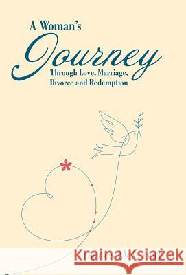 A Woman's Journey Through Love, Marriage, Divorce and Redemption Frances McCourt 9781512770599 WestBow Press