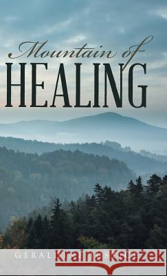 Mountain of Healing Geraldine Justice 9781512771435 WestBow Press