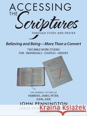 Accessing the Scriptures: Believing and Being-More Than a Convert John Pennington 9781512771862