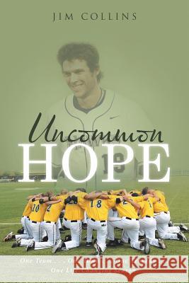 Uncommon Hope: One Team . . . One Town . . . One Tragedy . . . One Life-Changing Season. Jim Collins 9781512772036 WestBow Press