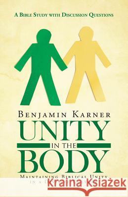 Unity in the Body: Maintaining Biblical Unity in a Divisive Culture Dr Benjamin Karner 9781512773019 WestBow Press