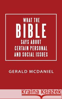 What the Bible says about Certain Personal and Social Issues McDaniel, Gerald 9781512773859