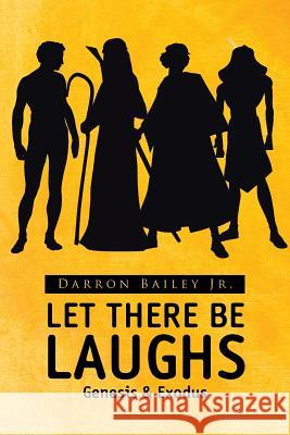 Let There Be Laughs: Genesis & Exodus Darron Bailey, Jr 9781512774160 Westbow Press