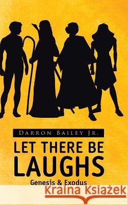 Let There Be Laughs: Genesis & Exodus Darron Baile 9781512774184 WestBow Press