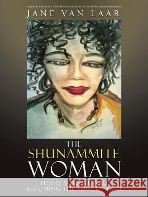 The Shunammite Woman: This is Who We Are; Becoming the Sons of God Jane Van Laar 9781512774276 Westbow Press