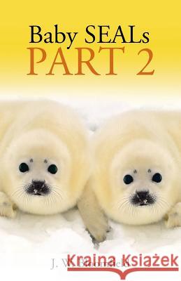 Baby SEALs: Part 2 Bloomfield, J. W. 9781512774306 WestBow Press