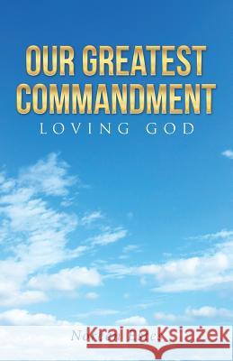 Our Greatest Commandment: Loving God Noreen Estes 9781512775136 WestBow Press