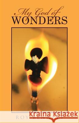 My God of Wonders Roy Bennett 9781512775303 WestBow Press