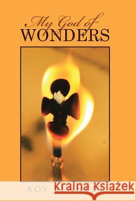 My God of Wonders Roy Bennett 9781512775310 WestBow Press