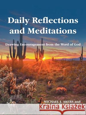 Daily Reflections and Meditations: Drawing Encouragement from the Word of God Michael J Akers, Ryan M Akers 9781512775365