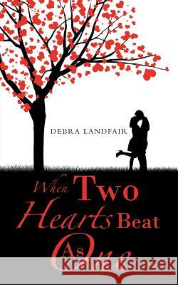 When Two Hearts Beat As One Landfair, Debra 9781512775402 WestBow Press