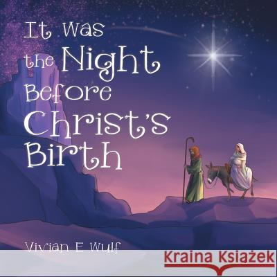 It Was the Night Before Christ's Birth Vivian E Wulf 9781512776027 WestBow Press