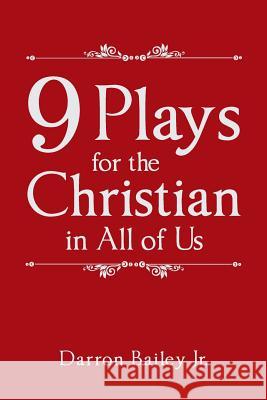 9 Plays for the Christian in All of Us Darron Baile 9781512776713 WestBow Press