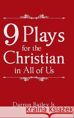 9 Plays for the Christian in All of Us Darron Bailey, Jr 9781512776737 Westbow Press