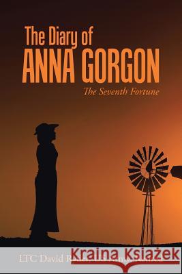 The Diary of Anna Gorgon: The Seventh Fortune Us Army Retired Ryder 9781512776829 WestBow Press