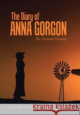 The Diary of Anna Gorgon: The Seventh Fortune Ltc David Ryder Us Army Retired 9781512776836 WestBow Press