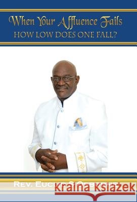When Your Affluence Fails: How Low Does One Fall? REV Euclid S Osborne 9781512777369