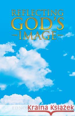 Reflecting God's Image Ednorleatha Long 9781512777734