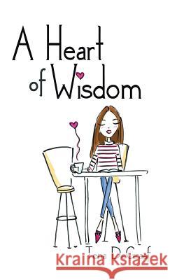 A Heart of Wisdom Tena DeGraaf 9781512778557