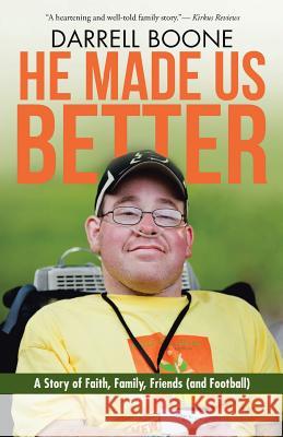 He Made Us Better: A Story of Faith, Family, Friends (and Football) Darrell Boone 9781512778762