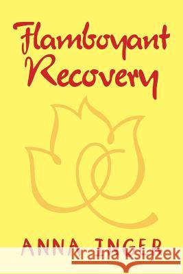 Flamboyant Recovery Anna Inger 9781512779646 WestBow Press