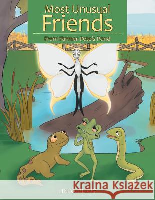 Most Unusual Friends: From Farmer Pete's Pond Linda Derby 9781512779974 WestBow Press