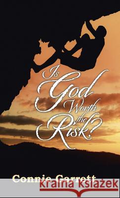 Is God Worth the Risk? Connie Garrett 9781512780062