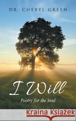 I Will: Poetry for the Soul Dr Cheryl Green 9781512780383