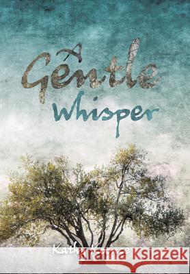 A Gentle Whisper Kathy Koonce 9781512781243 WestBow Press