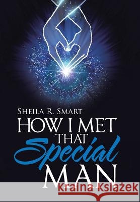 How I Met That Special Man Sheila R. Smart 9781512781274