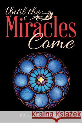 Until the Miracles Come Paul Paprocki 9781512781359