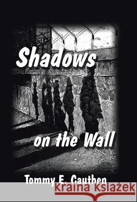 Shadows on the Wall Tommy E. Cauthen 9781512781519 WestBow Press