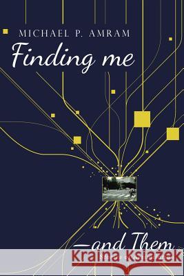 Finding me―and Them: Stories of Assimilation Amram, Michael P. 9781512781991 WestBow Press