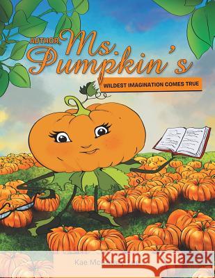 Author, Ms. Pumpkin's WILDEST IMAGINATION COMES TRUE Kae McCreary-Lee 9781512783056